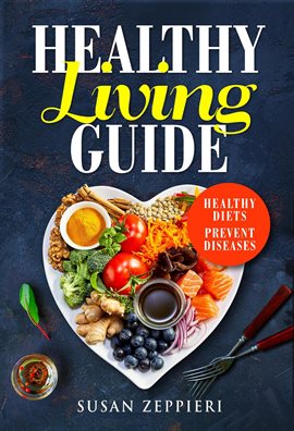 Cover image for Healthy Living Guide:Healthy Diets Prevent Diseases