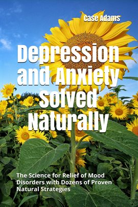 Cover image for Depression and Anxiety Solved Naturally: The Science for Relief of Mood Disorders With Dozens of