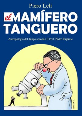 Cover image for El Mamífero Tanguero Antropología del Tango, por el Profesor Pedro Pugliese