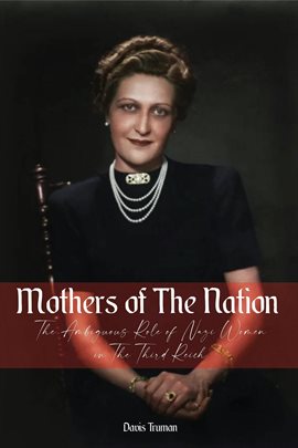 Cover image for Mothers of The Nation The Ambiguous Role of Nazi Women in The Third Reich