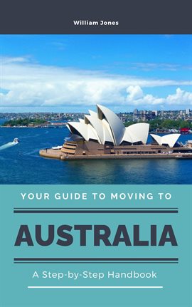 Cover image for Your Guide to Moving to Australia: A Step-by-Step Handbook