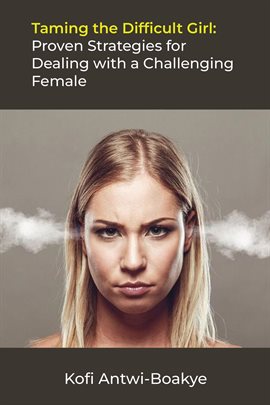 Cover image for Taming the Difficult Girl: Proven Strategies for Dealing With a Challenging Female