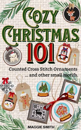 Imagen de portada para Cozy Christmas 101 Counted Cross Stitch Ornaments and Other Small Motifs
