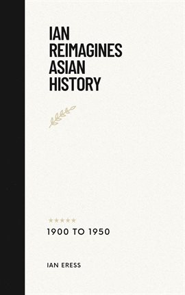 Cover image for Ian Reimagines Asian History 1900-1950