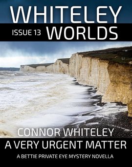 Cover image for Whiteley Worlds Issue 13: A Very Urgent Matter a Private Eye Mystery Novella