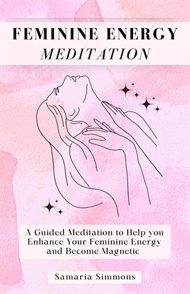 Cover image for Feminine Energy Meditation: A Guided Meditation to Help You Enhance Your Feminine Energy and Beco...