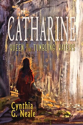 Imagen de portada para Catharine, Queen of the Tumbling Waters