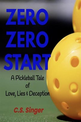 Cover image for Zero Zero Start: A Pickleball Tale of Love, Lies & Deception