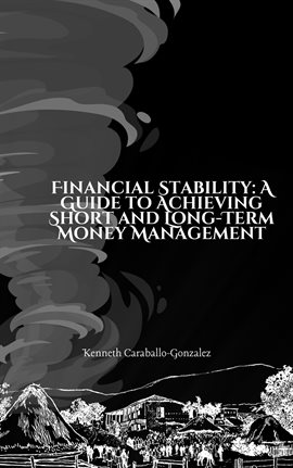 Cover image for Financial Stability: A Guide to Achieving Short and Long-Term Money Management