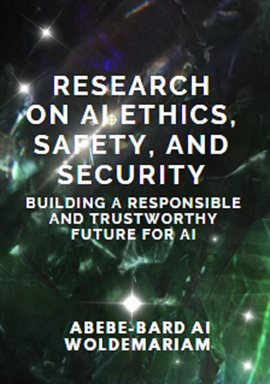 Cover image for Research on AI Ethics, Safety, and Security: Building a Responsible and Trustworthy Future for AI