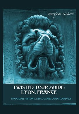 Cover image for Twisted Tour Guide: Lyon, France