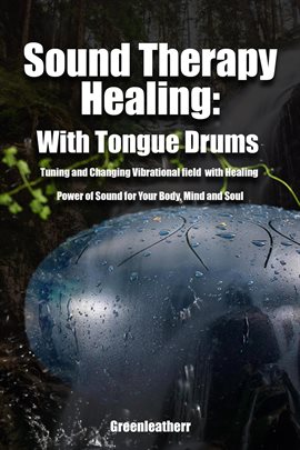 Cover image for Sound Therapy Healing: With Tongue Drums Tuning and Changing Vibrational Field With Healing Power Of