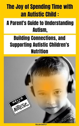 Cover image for "The Joy of Spending Time With an Autistic Child" a Parent's Guide to Understanding Autism, Build