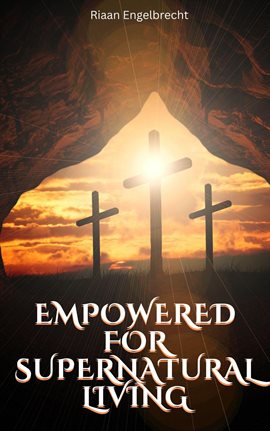 Cover image for Empowered to Live a Supernatural Life