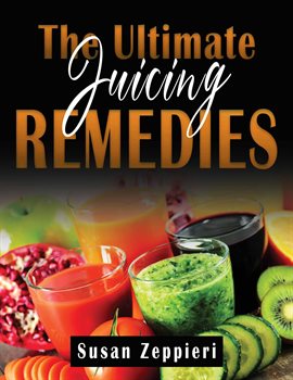 Cover image for The Ultimate Juicing Remedies