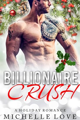 Cover image for Billionaire Crush: A Holiday Romance