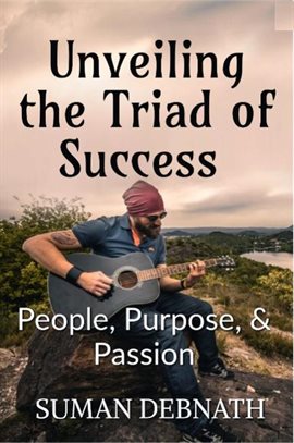 Cover image for Unveiling the Triad of Success - People, Purpose, & Passion