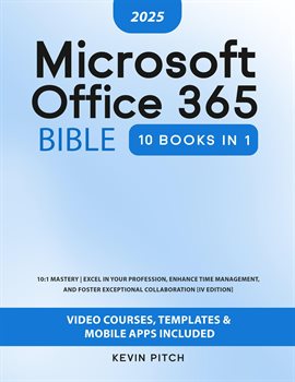 Imagen de portada para Microsoft Office 365 Bible: 10:1 Mastery  Excel in Your Profession, Enhance Time Management, and ...