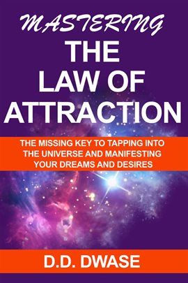 Cover image for Mastering the Law of Attraction: The Missing Key to Tapping Into the Universe and Manifesting Y