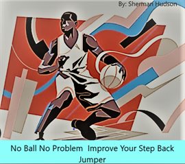 Imagen de portada para No Ball No Problem Improve Your Step Back Jumper