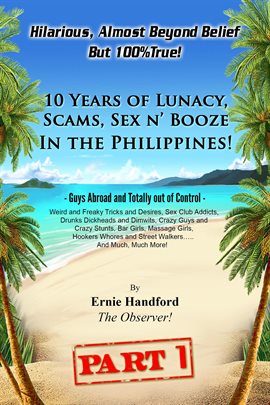 Cover image for 10 Years of Lunacy, Scams, Sex N' Booze in the Philippines! Hilarious, Almost Beyond Belief - Bu