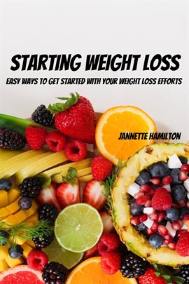 Cover image for Starting Weight Loss! Easy Ways to Get Started With Your Weight Loss Efforts