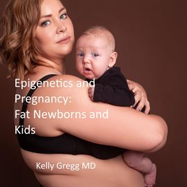 Cover image for Epigenetics and Pregnancy: Fat Newborns and Kids