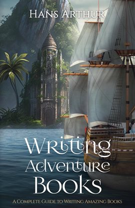 Cover image for Writing Adventure Books: A Complete Guide to Writing Amazing Books