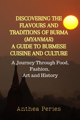 Imagen de portada para Discovering the Flavours and Traditions of Burma (Myanmar): A Guide to Burmese Cuisine and Cultur...