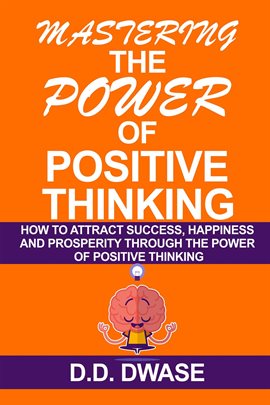 Cover image for Mastering the Power of Positive Thinking: How to Attract Success, Happiness and Prosperity Throug