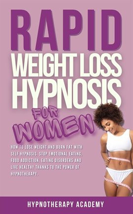 Cover image for Rapid Weight Loss Hypnosis for Women: How to Lose Weight With Self-Hypnosis. Stop Emotional Eatin