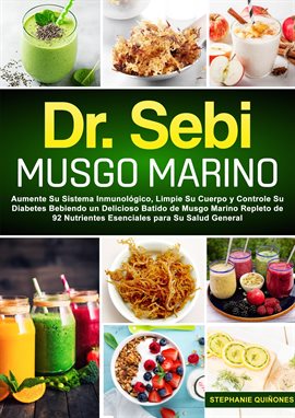 Imagen de portada para Dr. Sebi Musgo Marino: Aumente Su Sistema Inmunológico, Limpie Su Cuerpo y Controle Su Diabetes Bebi