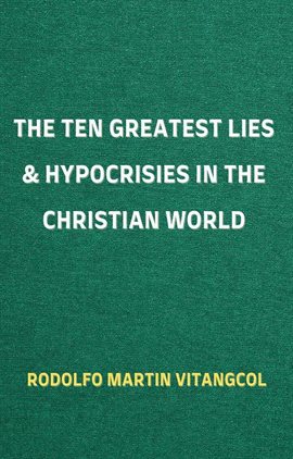 Cover image for The Ten Greatest Lies & Hypocrisies in the Christian World