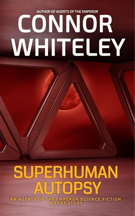 Cover image for Superhuman Autopsy: An Agents of the Emperor Science Fiction Short Story