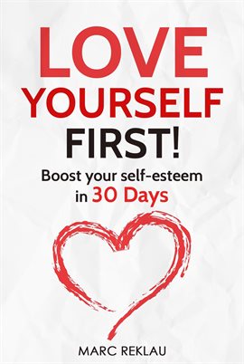 Imagen de portada para Love Yourself First! Boost Your Self-esteem in 30 Days. How to Overcome Low Self-esteem, Anxiety, St