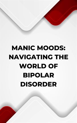 Cover image for Manic Moods: Navigating the World of Bipolar Disorder