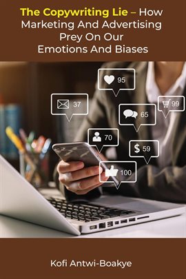 Cover image for The Copywriting Lie: How Marketing and Advertising Prey on Our Emotions and Biases