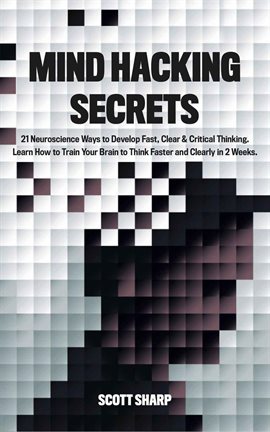 Imagen de portada para Mind Hacking Secrets: 21 Neuroscience Ways to Develop Fast, Clear & Critical Thinking. Learn How to