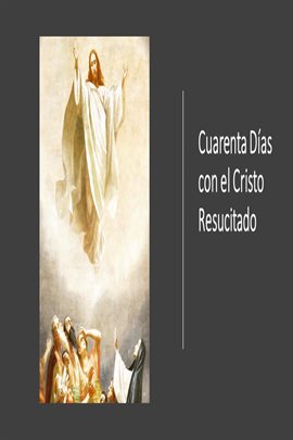 Cover image for Cuarenta Días con el Cristo Resucitado