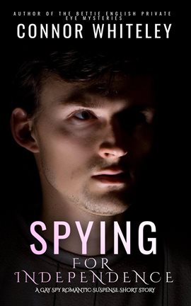 Cover image for Spying for Independence: A Gay Spy Romantic Suspense Short Story