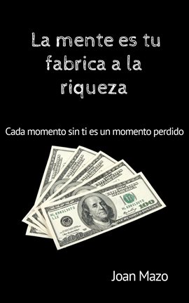 Cover image for La mente es tu fabrica a la riqueza