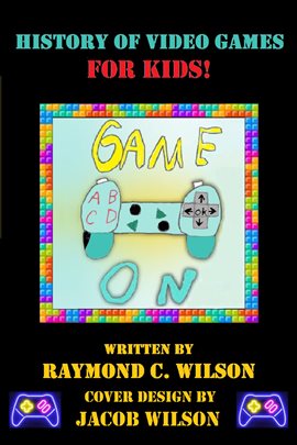 Cover image for Game On: History of Video Games for Kids