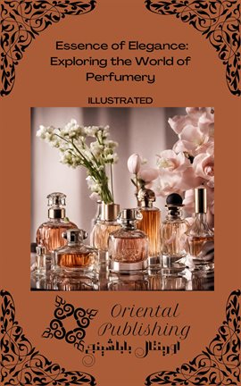 Cover image for Essence of Elegance: Exploring the World of Perfumery