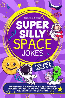 Cover image for Super Silly Space Jokes for Kids Aged 5-7: Packed With Amazing Fun Facts and Witty Riddles That Will