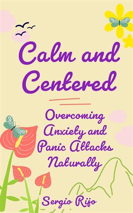 Cover image for Calm and Centered: Overcoming Anxiety and Panic Attacks Naturally