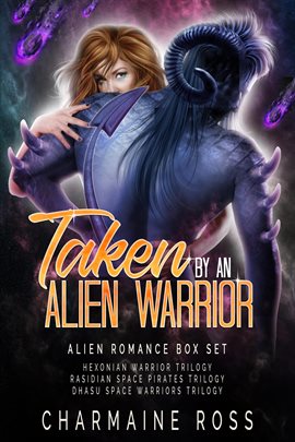 Cover image for Taken by an Alien Warrior: Alien Romance Box Set (Hexonian Warriors, Rasidin Space Pirates, Dhasu