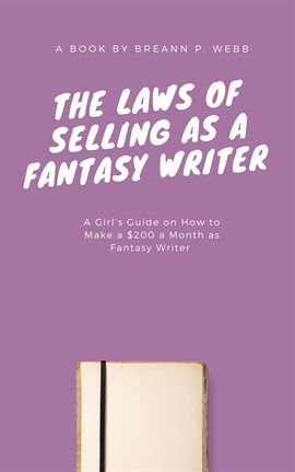 Cover image for The Laws of Selling as a Fantasy Writer: A Girls Guide on How to Make a $200 a Month as Fantasy Writ