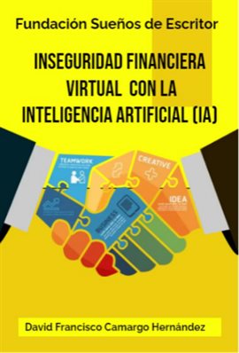 Cover image for Inseguridad Financiera Virtual con la Inteligencia Artificial (IA)