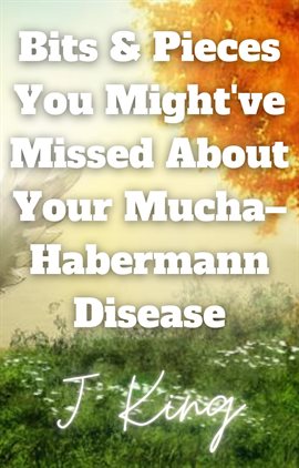 Cover image for Bits & Pieces You Might've Missed About Your Mucha–Habermann Disease
