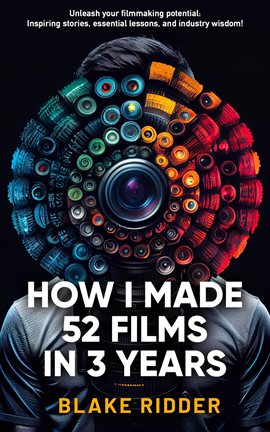 Cover image for How I Made 52 Films in 3 Years